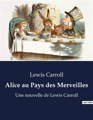 Alice au Pays des Merveilles : Une nouvelle de Lewis Carroll (édition illustrée) - Carroll, Lewis