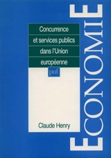 Concurrence et services publics dans l'Union européenne - Claude Henry