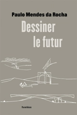 Dessiner le futur - Paulo Mendes da Rocha