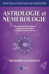 Astrologie et numérologie : Une méthode facile et efficace pour mieux se connaître et trouver le but de votre vie - Richard Lachance