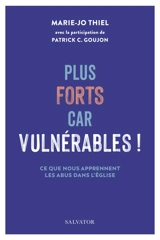 Plus forts car vulnérables ! : ce que nous apprennent les abus dans l'Eglise - Marie-Jo Thiel