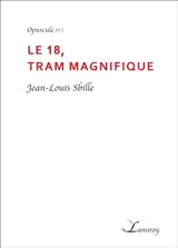 Le 18, tram magnifique - Jean-Louis Sbille