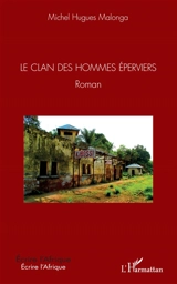 Le clan des hommes éperviers - Michel Hugues Malonga