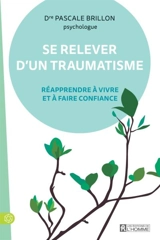Se relever d'un traumatisme : Réapprendre à vivre et à faire confiance - Pascale Brillon
