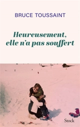 Heureusement, elle n'a pas souffert - Bruce Toussaint