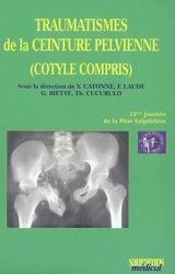 Traumatismes de la ceinture pelvienne (cotyle compris) - Journée de traumatologie de la Pitié-Salpêtrière (13 ; 2007 ; Paris)