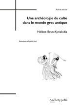 Une archéologie du culte dans le monde grec antique - Hélène Brun-Kyriakidis