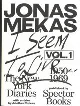 Jonas Mekas I Seem to Live, Diaries (1950-1971), Volume 1 - Jonas Mekas