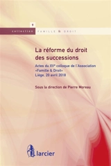 La réforme du droit des successions : actes du XVe colloque de l'association Famille & droit : Liège, 20 avril 2018 - Famille et droit (Belgique). Colloque (15 ; 2018 ; Liège, Belgique)
