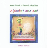 Alphabet mon ami - Anne Poiré