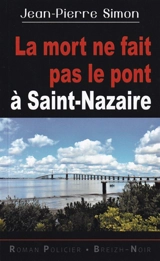 La mort ne fait pas le pont à Saint-Nazaire - Jean-Pierre Simon