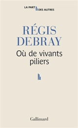 Où de vivants piliers - Régis Debray
