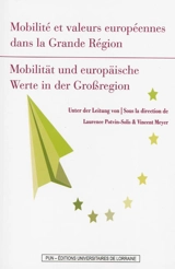 Mobilité et valeurs européennes dans la Grande Région : actes de l'Université d'automne du projet Université de la Grande Région. Mobilität und europäische Werte in der Grossregion : Vortragsreihe der Herbstakademie des Projekts Universität des Gross