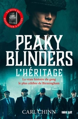 Peaky Blinders. L'héritage : la vraie histoire du gang le plus célèbre de Birmingham - Carl Chinn