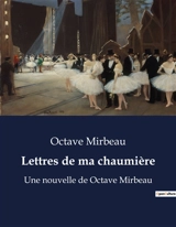 Lettres de ma chaumière : Un voyage littéraire à travers les récits champêtres d'Octave Mirbeau - Octave Mirbeau