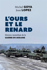 L'ours et le renard : histoire immédiate de la guerre en Ukraine - Michel Goya