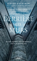 Derrière les murs : 38 ans auprès des criminels les plus redoutés - Didier Duchiron