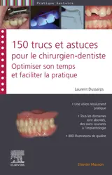 150 trucs et astuces pour le chirurgien-dentiste : optimiser son temps et faciliter la pratique - Laurent Dussarps
