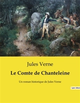 Le Comte de Chanteleine : Un roman historique de Jules Verne - Jules Verne