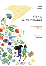 Viens, je t'emmène ! : un voyage poétique en 26 lettres - Iocasta Huppen