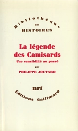 La Légende des Camisards : une sensibilité au passé - Philippe Joutard
