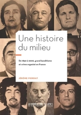 Une histoire du milieu : de 1850 à 2000, grand banditisme et crime organisé en France - Jérôme Pierrat