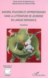 Savoirs, pouvoirs et apprentissages dans la littérature de jeunesse en langue espagnole - Colloque Infantina (2 ; 2003 ; Toulouse)