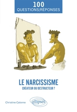 Le narcissisme : créateur ou destructeur ? - Christine Calonne
