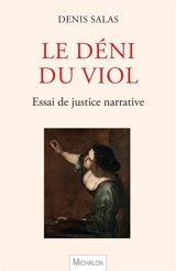 Le déni du viol : essai de justice narrative - Denis Salas