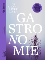Le grand livre de la gastronomie : chefs, techniques, recettes, conseils - Vincent Boué