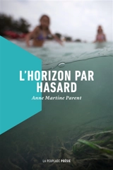 L'Horizon par hasard - Anne Martine Parent