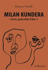 Milan Kundera : "Ecrire, quelle drôle d'idée !" - Florence Noiville