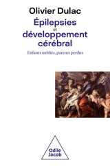 Epilepsies et développement cérébral : enfants oubliés, parents perdus - Olivier Dulac
