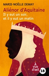 Aliénor d'Aquitaine : il y eut un soir, et il y eut un matin - Marie-Noëlle Demay