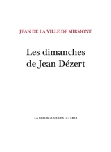 Les dimanches de Jean Dézert - Jean de La Ville de Mirmont