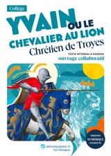 Yvain ou Le chevalier au lion : texte intégral & dossier : ouvrage collaboratif - Chrétien de Troyes