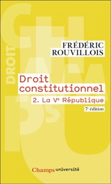 Droit constitutionnel. Vol. 2. La Ve République - Frédéric Rouvillois