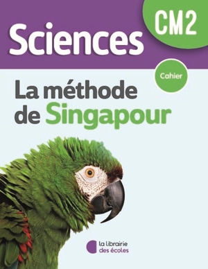 Sciences, la méthode de Singapour, CM2 : cahier - Laure Ferrey