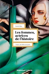 Les femmes, actrices de l'histoire : France, de 1789 à nos jours - Yannick Ripa