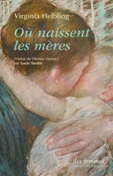 Où naissent les mères - Virginia Helbling