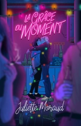 La grâce du moment - Juliette Moraud