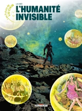Les futurs de Liu Cixin. Vol. 13. L'humanité invisible - Wei Liu