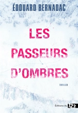 Les passeurs d'ombres - Edouard Bernadac