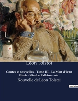 Contes et nouvelles : Tome III - La Mort d'Ivan Ilitch - Nicolas Palkine - etc. : Nouvelle de Léon Tolstoï - Tolstoï, Léon