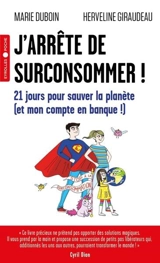 J'arrête de surconsommer ! : 21 jours pour sauver la planète (et mon compte en banque !) - Marie Lefèvre