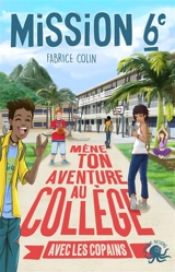 Mission 6e. Mène ton aventure au collège avec les copains - Fabrice Colin