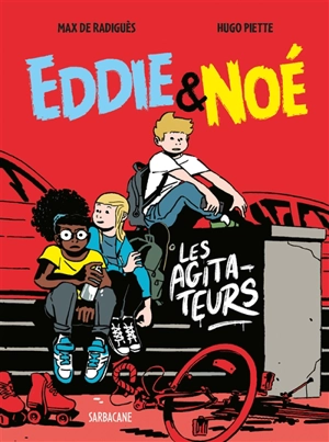 Eddie & Noé. Vol. 2. Les agitateurs - Max de Radiguès