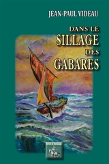 Dans le sillage des gabares - Jean-Paul Videau