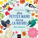 Les petites mains dans la nature. Les oiseaux - Stéphanie Desbenoit-Charpiot