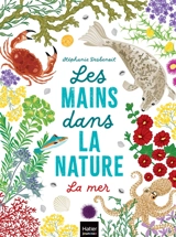 Les mains dans la nature. La mer - Stéphanie Desbenoit-Charpiot